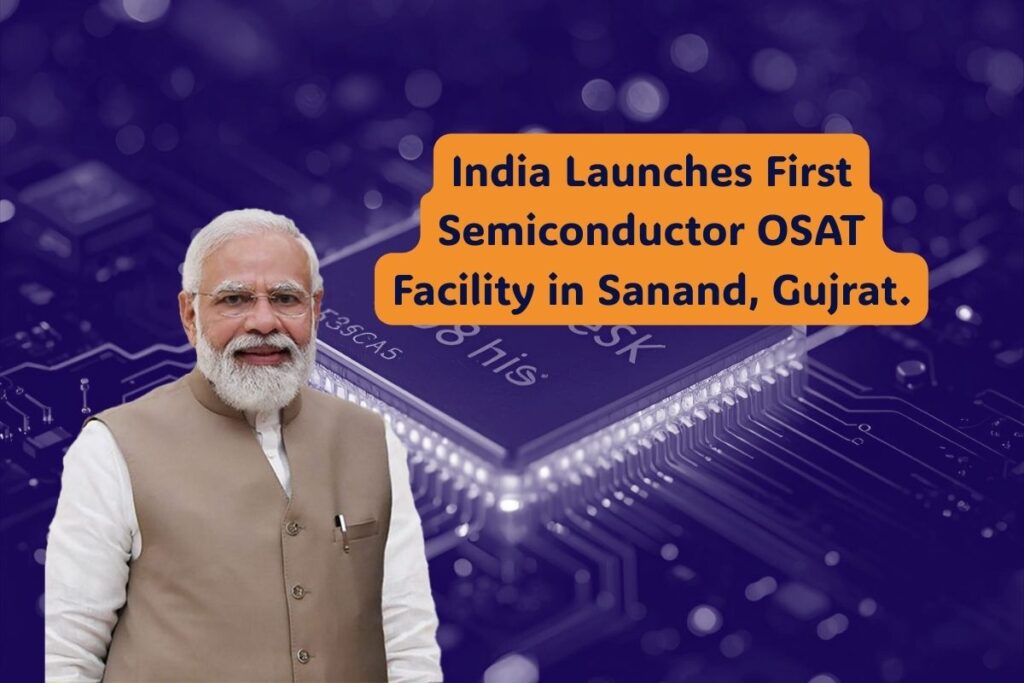 India Launches First Semiconductor OSAT Facility in Sanand, Gujarat, Announces 10 Major Projects