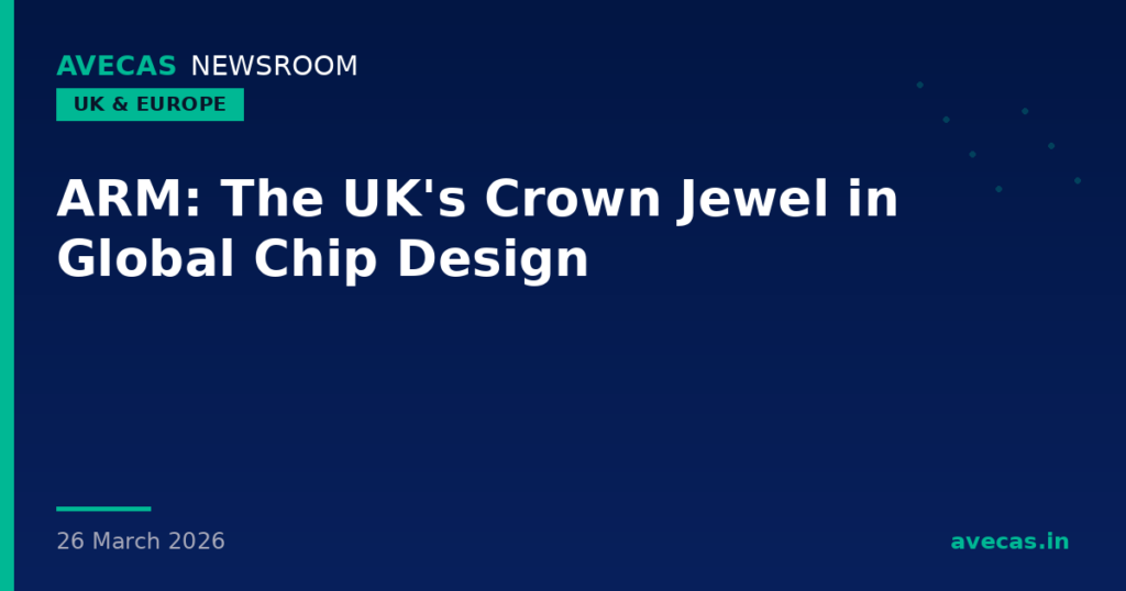 ARM: The UK's Crown Jewel in Global Chip Design