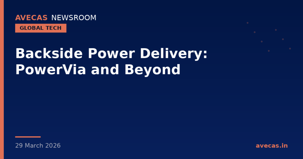 Backside Power Delivery: PowerVia and Beyond