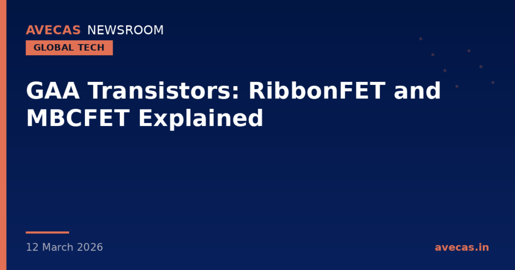 GAA Transistors: RibbonFET and MBCFET Explained