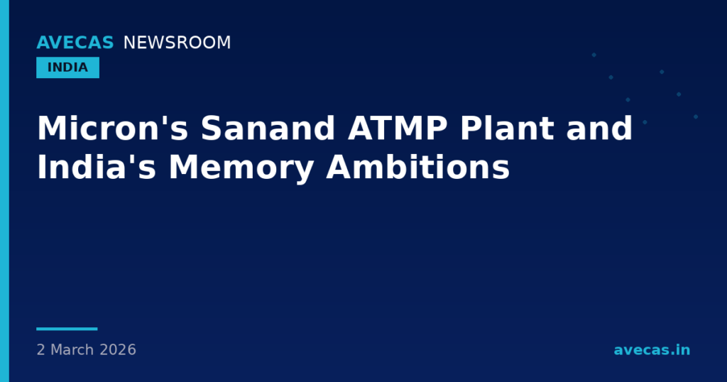 Micron's Sanand ATMP Plant and India's Memory Ambitions