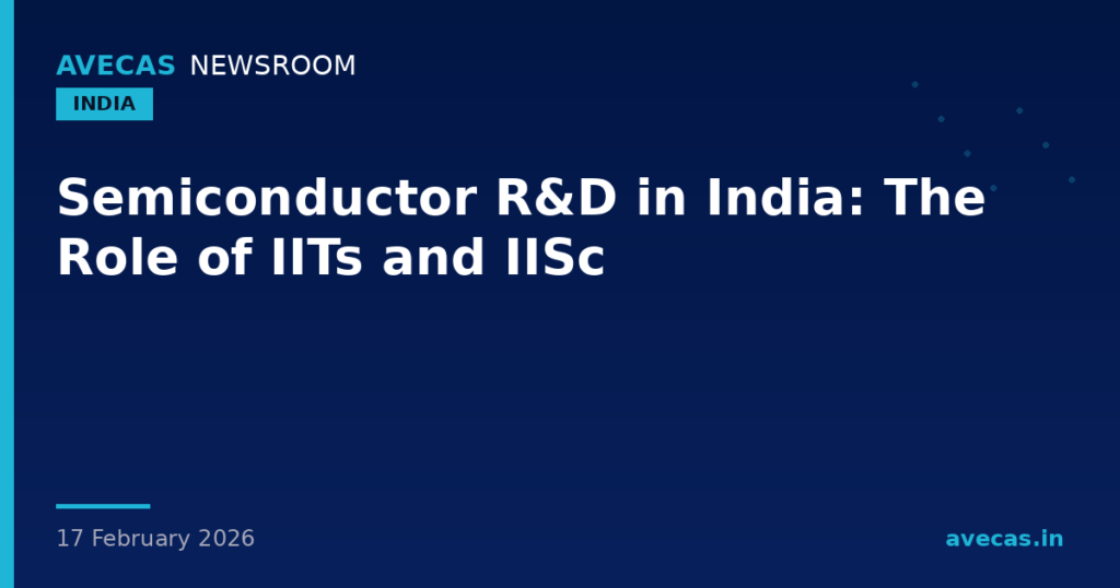 Semiconductor R&D in India: The Role of IITs and IISc