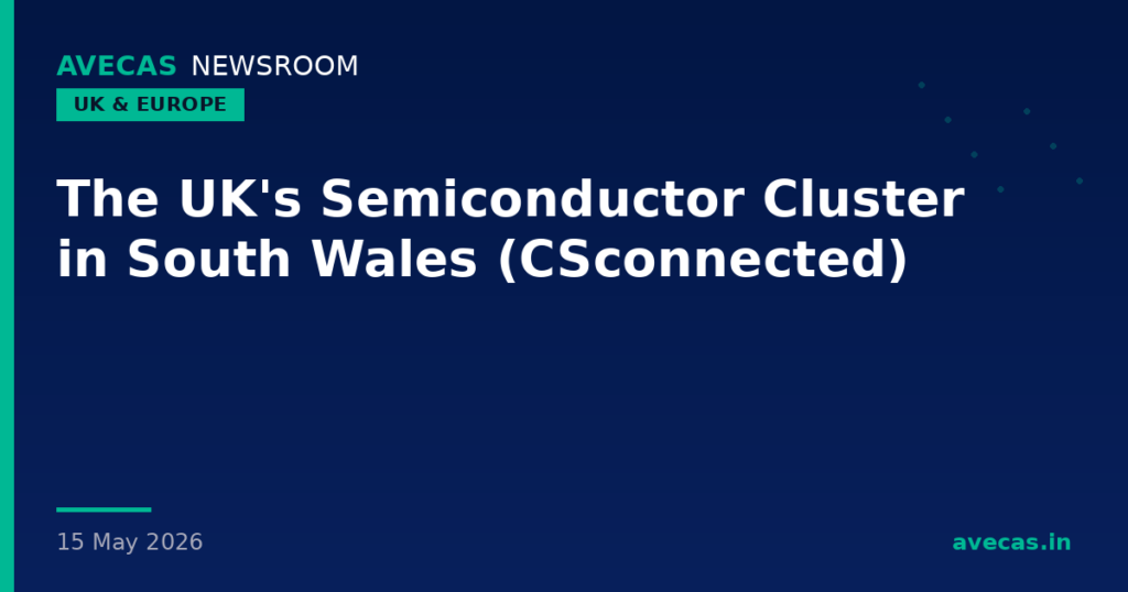 The UK's Semiconductor Cluster in South Wales (CSconnected)