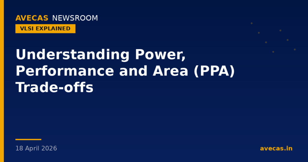 Understanding Power, Performance and Area (PPA) Trade-offs